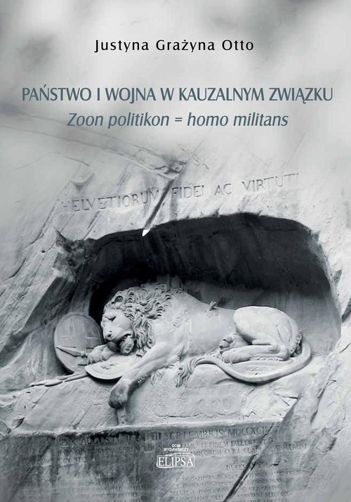 okładka Państwo i wojna w kauzalnym związku. Zoon politikon = homo militans książka | Otto JustynaGrażyna