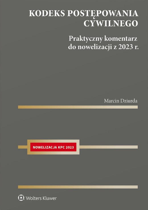 okładka Kodeks postępowania cywilnego. Praktyczny komentarz do nowelizacji z 2023 r. (pdf) ebook | pdf | Marcin Dziurda