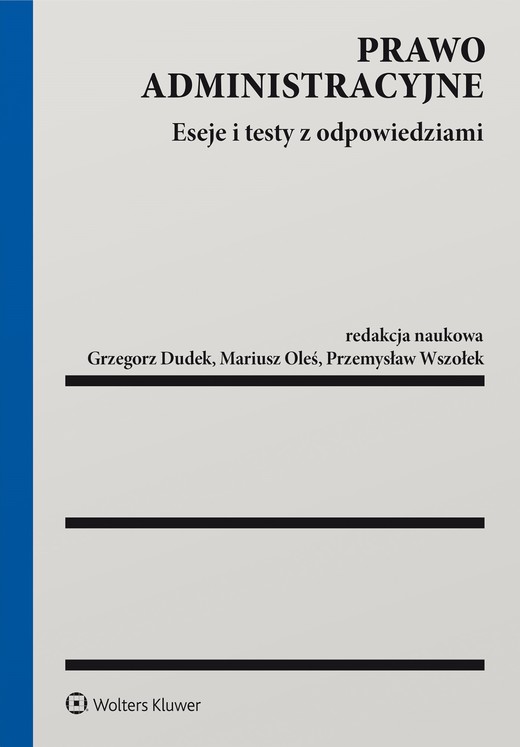 okładka Prawo administracyjne. Eseje i testy z odpowiedziami (pdf) ebook | pdf | Redakcja naukowa: Grzegorz Dudek, Mariusz Oleś, Przemysław Wszołek