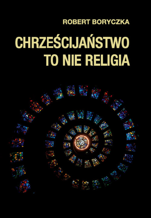 okładka Chrześcijaństwo to nie religia książka | Robert Boryczka