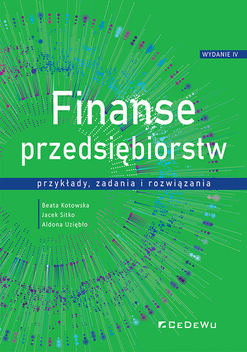 okładka FINANSE PRZEDSIĘBIORSTW wyd. 4 - przykłady, zadania i rozwiązania książka | Beata Kotowska, Jacek Sitko, Aldona Uziębło