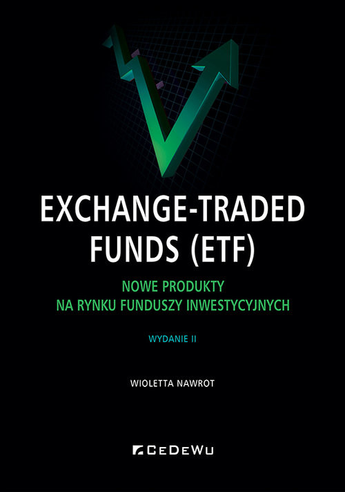 okładka Exchange-Traded Funds (ETF).  Nowe produkty na rynku funduszy inwestycyjnych, wyd. 2 książka | Nawrot Wioletta