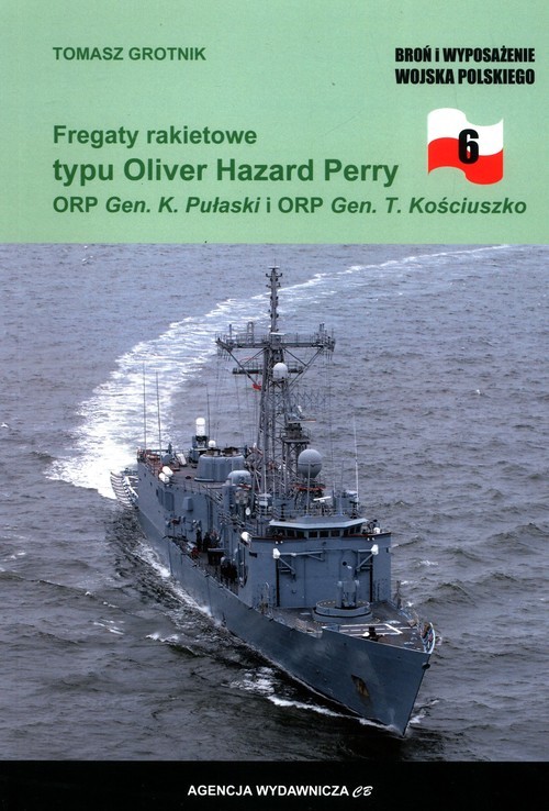 okładka Fregaty rakietowe typu Oliver Hazard Perry ORP Gen. K. Pułaski i ORP Gen. T. Kościuszko książka | Tomasz Grotnik