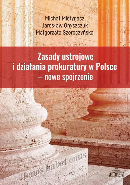okładka Zasady ustrojowe i działania prokuratury w Polsce nowe spojrzenie ebook | pdf | Michał Mistygacz, Małgorzata Szeroczyńska, Jarosław Onyszczuk