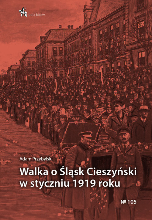 okładka Walka o Śląsk Cieszyński w styczniu 1919 roku książka | Adam Przybylski