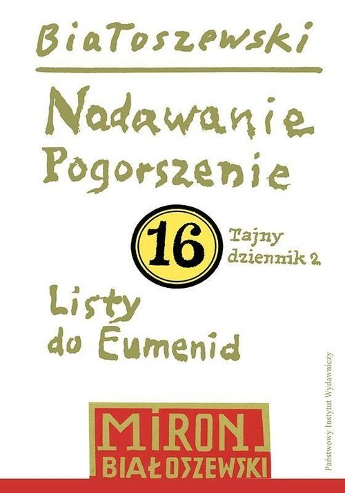 okładka Utwory zebrane, t. 16: Nadawanie. Pogorszenie (Tajny dziennik 2) oraz Listy do Eumenid książka | Miron Białoszewski