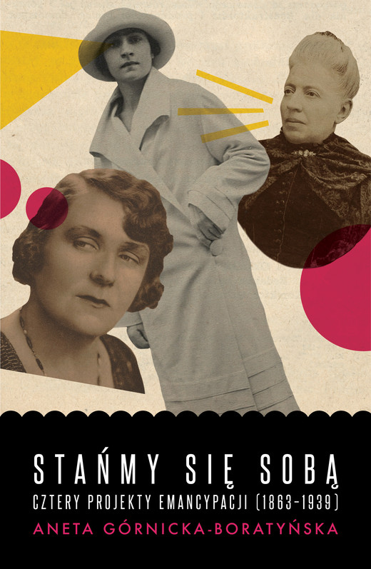 okładka Stańmy się sobą. Cztery projekty emancypacji (1863-1939) ebook | epub, mobi | Aneta Górnicka-Boratyńska