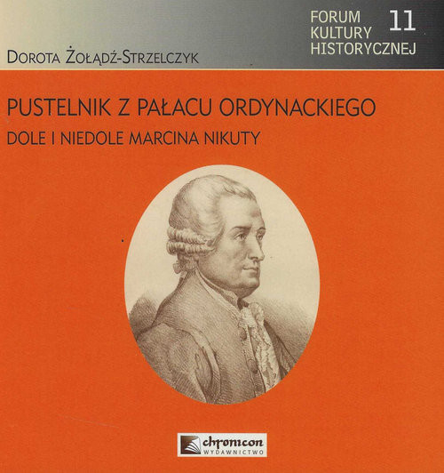 okładka Pustelnik z Pałacu Ordynackiego Dole i niedole Marcina Nikuty książka | Dorota Żołądź-Strzelczyk