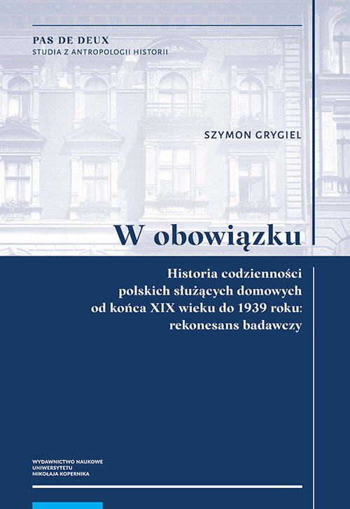 okładka W obowiązku Historia codzienności polskich służących domowych od końca XIX wieku do 1939 roku: reko książka | Szymon Grygiel