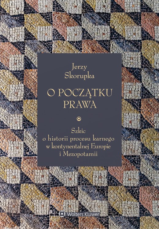 okładka O początku prawa. Szkic o historii procesu karnego w kontynentalnej Europie i Mezopotamii (pdf) ebook | pdf | Jerzy Skorupka