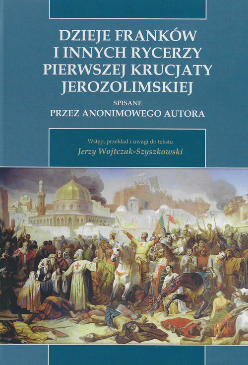 okładka Dzieje Franków i innych rycerzy Pierwszej Krucjaty Jerozolimskiej książka