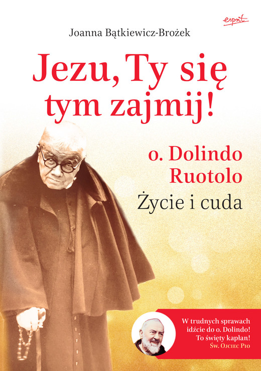 okładka Jezu, Ty się tym zajmij! O. Dolindo Ruotolo. Życie i cuda
 książka | Joanna Bątkiewicz-Brożek