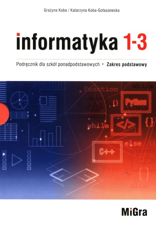 okładka Informatyka 1-3 Podręcznik dla szkół ponadpodstawowych Zakres podstawowy książka | Koba Grażyna, Koba-Gołaszewska Katarzyna