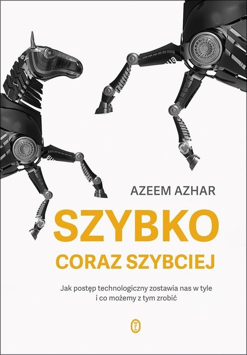 okładka Szybko, coraz szybciej Jak postęp technologiczny zostawia nas w tyle i co możemy z tym zrobić książka | Azeem Azhar