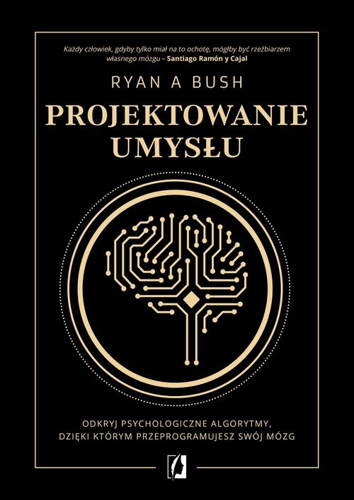 okładka Projektowanie umysłu Odkryj psychologiczne algorytmy, dzięki którym przeprogramujesz swój mózg książka | Bush RyanA.