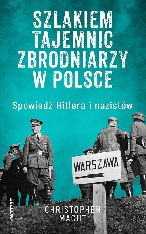 okładka Szlakiem tajemnic zbrodniarzy w Polsce Szlakiem zbrodniarzy w Polsce książka | Christopher Macht