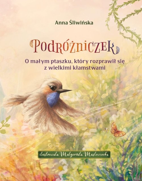 okładka Podróżniczek O małym ptaszku, który rozprawił się z wielkimi kłamstwami książka | Anna Śliwińska