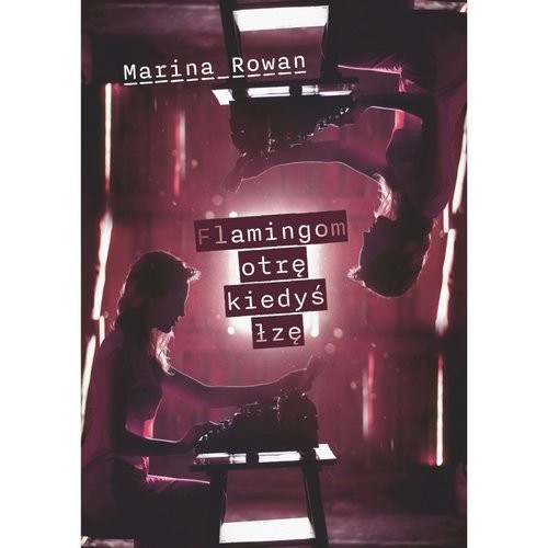 okładka Flamingom otrę kiedyś łzę książka | Rowan Marina