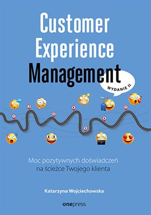 okładka Customer Experience Management Moc pozytywnych doświadczeń na ścieżce Twojego klienta książka | Katarzyna Wojciechowska