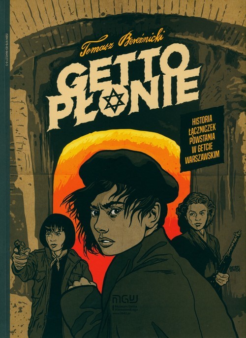okładka Getto płonie Historia łączniczek powstania w getcie warszawskim książka | Tomasz Bereźnicki