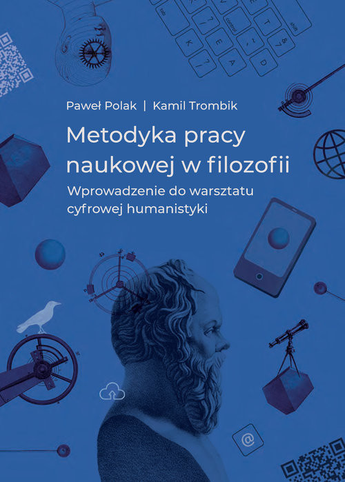 okładka Metodyka pracy naukowej w filozofii Wprowadzenie do warsztatu cyfrowej humanistyki książka | Paweł Polak, Trombik Kamil