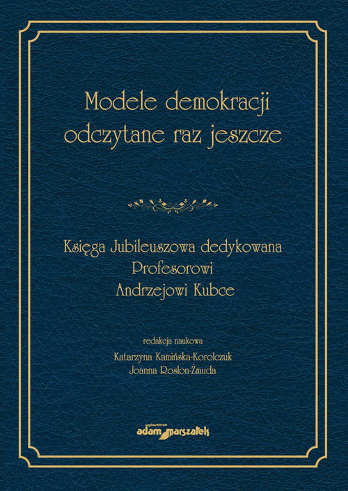 okładka Modele demokracji odczytane raz jeszcze Księga Jubileuszowa dedykowana Profesorowi Andrzejowi Kubce książka