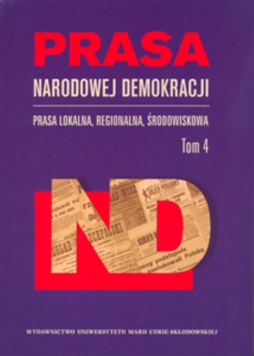 okładka Prasa Narodowej Demokracji Tom 4 Prasa lokalna, regionalna, środowiskowa książka
