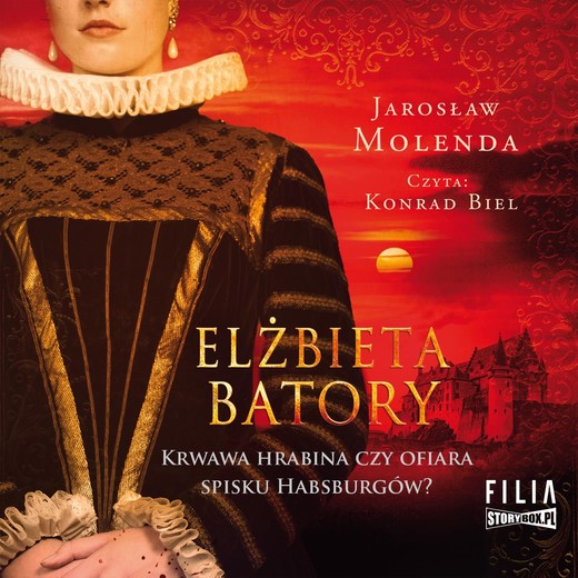okładka Elżbieta Batory. Krwawa hrabina czy ofiara spisku Habsburgów? audiobook | MP3 | Jarosław Molenda