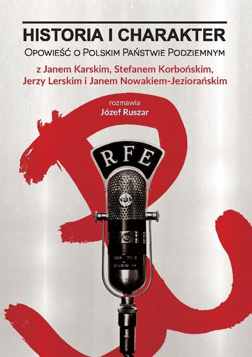 okładka Historia i charakter Opowieść o Polskim Państwie Podziemnym książka | Józef Ruszar