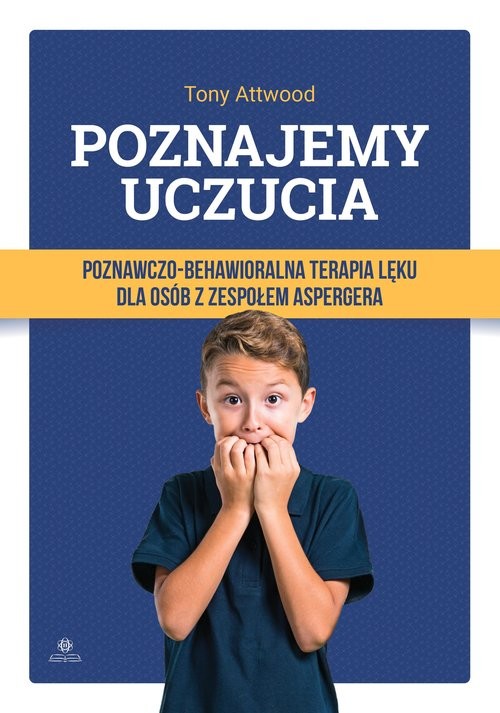 okładka Poznajemy uczucia Poznawczo-behawioralna terapia lęku dla osób z zespołem Aspergera książka | Tony Attwood