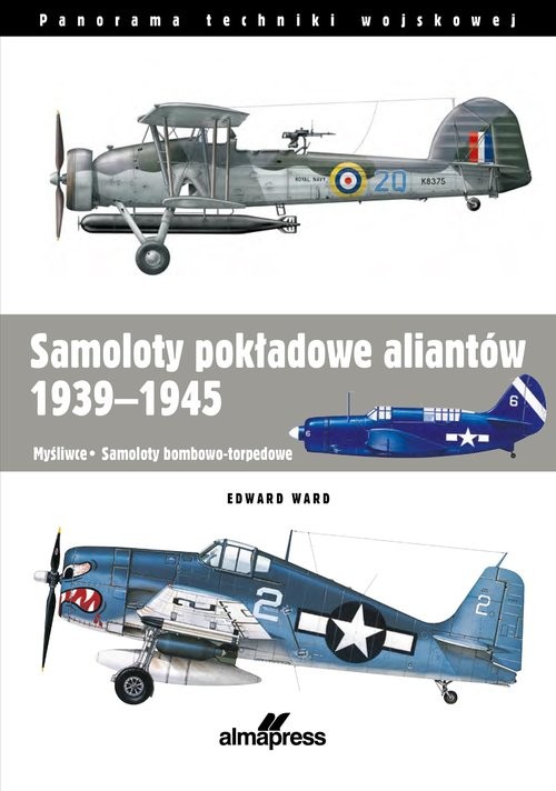 okładka Samoloty pokładowe aliantów 1939-1945 Myśliwce • Samoloty bombowo-torpedowe książka | Edward Ward