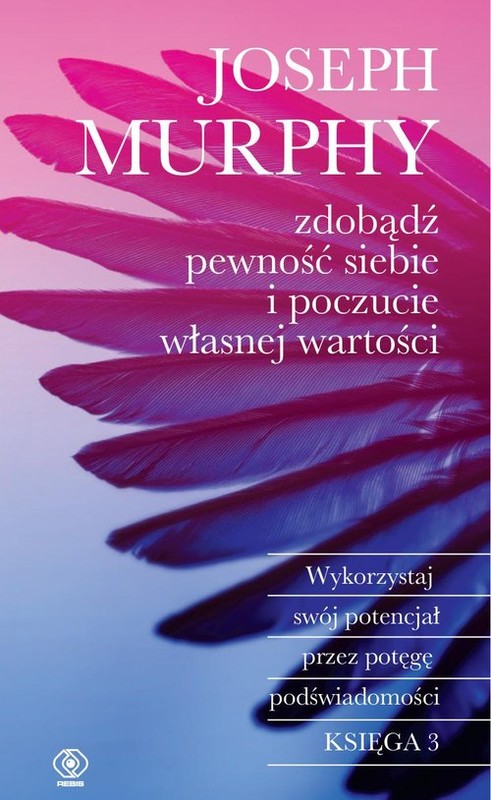 okładka Zdobądź pewność siebie i poczucie własnej wartości Wykorzystaj swój potencjał przez potęgę podświadomości książka | Joseph Murphy