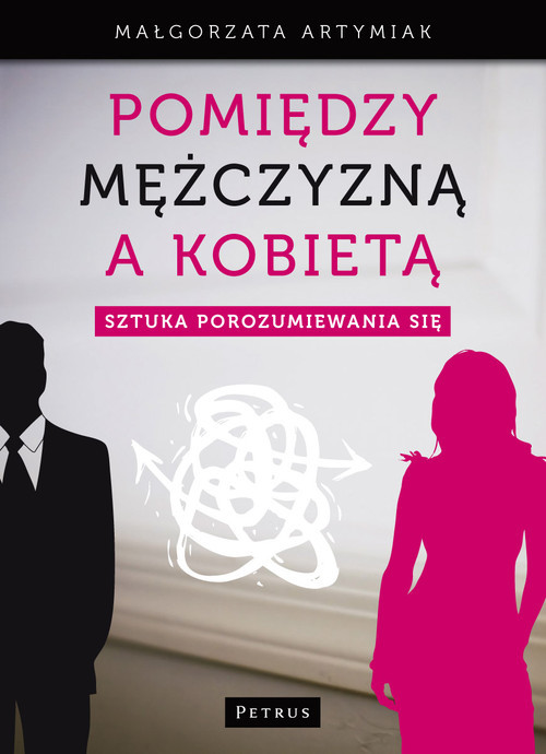 okładka Pomiędzy mężczyzną a kobietą Sztuka porozumiewania się książka | Małgorzata Artymiak