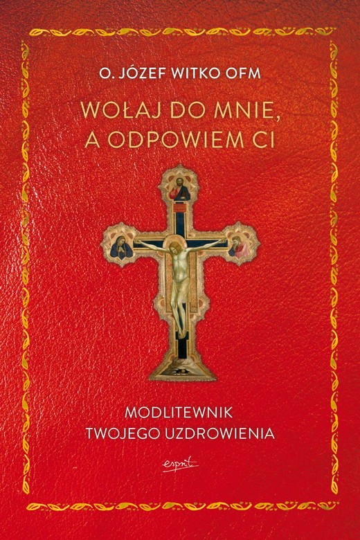 okładka Wołaj do mnie, a odpowiem ci. Modlitewnik twojego uzdrowienia
 książka | Józef Witko