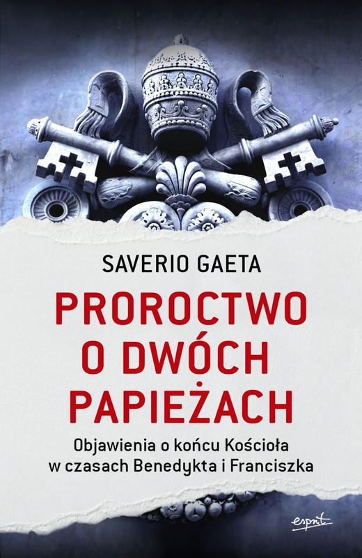 okładka Proroctwo o dwóch papieżach. Objawienia o końcu Kościoła w czasach Benedykta i Franciszka
 książka | Saverio Gaeta