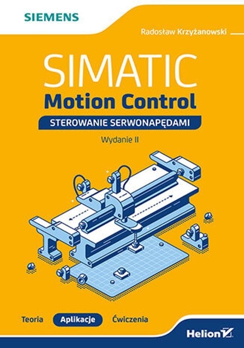 okładka SIMATIC Motion Control - sterowanie serwonapędami. Teoria. Aplikacje. Ćwiczenia. książka | Radosław Krzyżanowski