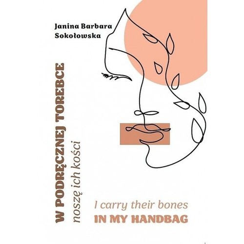 okładka W podręcznej torebce noszę ich kości I carry their bones in my handbag książka | Sokołowska JaninaBarbara