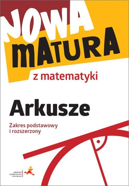 okładka Nowa matura z matematyki Arkusze Zakres podstawowy i rozszerzony Liceum Technikum książka | Alina Popiołek, Radziewicz Jerzy, Adam Wojaczek