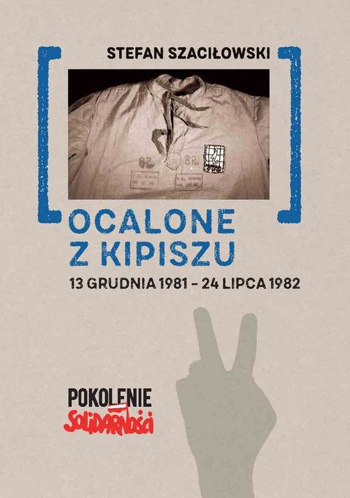 okładka Ocalone z kipiszu 13 grudnia 1981-24 lipca 1982 książka | Szaciłowski Stefan