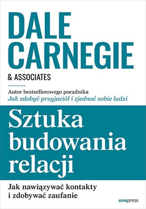 okładka Sztuka budowania relacji. Jak nawiązywać kontakty i zdobywać zaufanie książka | Dale Carnegie
