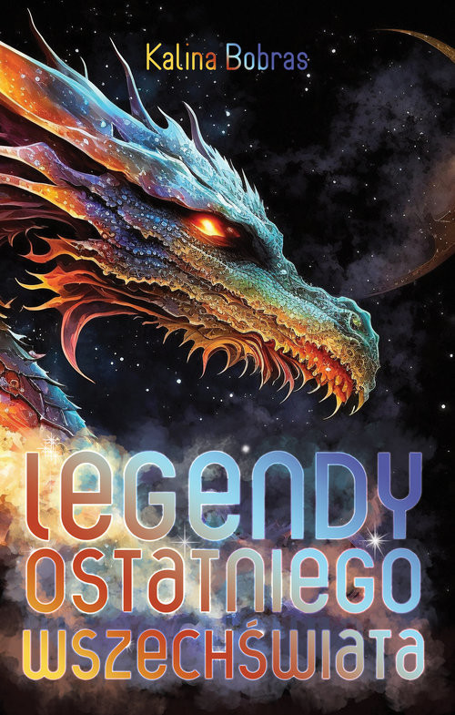 okładka Legendy Ostatniego Wszechświata książka | Kalina Bobras