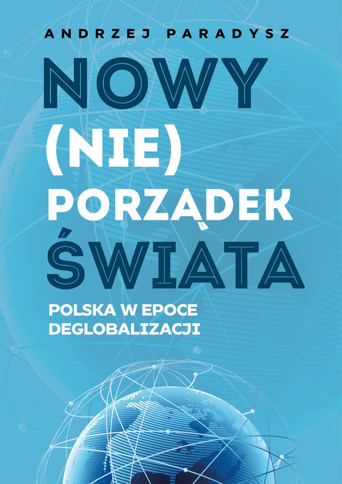 okładka Nowy (nie)porządek świata Polska w epoce deglobalizmu książka | Andrzej Paradysz