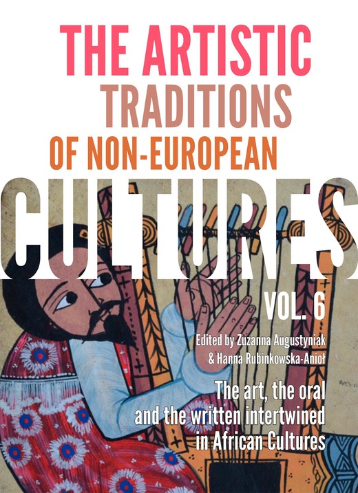 okładka The Artistic Traditions of Non-European Cultures, vol. 6: The art, the oral and the written intertwined in African Cultures ebook | pdf | Zuzanna Augustyniak, Hanna Rubinkowska-Anioł