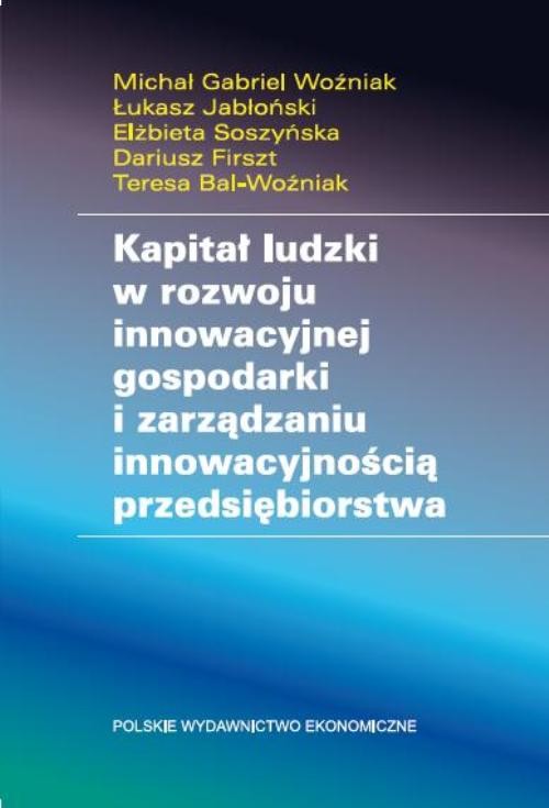 okładka Kapitał ludzki w rozwoju innowacyjnej gospodarki i zarządzaniu innowacyjnością przedsiębiorstwa ebook | pdf | Michał Gabriel Woźniak, Łukasz Jabłoński, Elżbieta Soszyńska