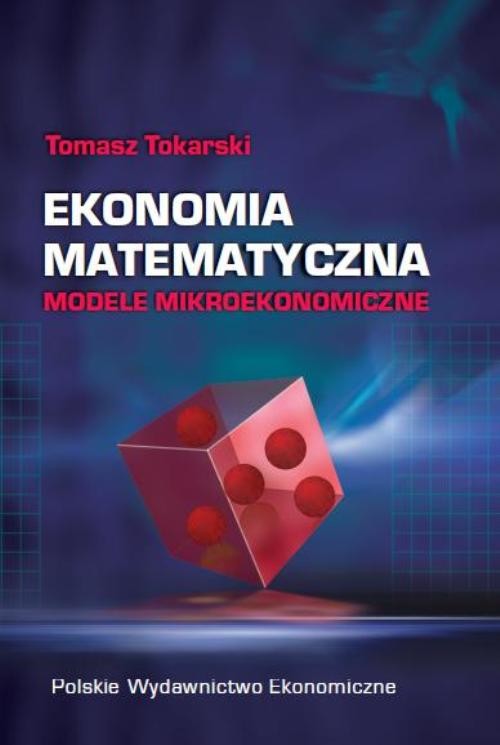 okładka Ekonomia matematyczna Modele mikroekonomiczne ebook | pdf | Tomasz Tokarski