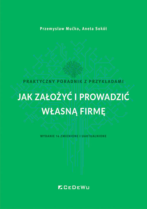 okładka Jak założyć i prowadzić własną firmę. Praktyczny poradnik z przykładami (wyd. 14 zmienione i uaktual książka | Przemysław Mućko, Aneta Sokół