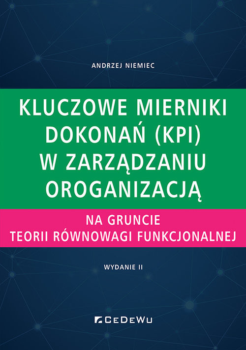 okładka Kluczowe mierniki dokonań (KPI) w zarządzaniu organizacją na gruncie teorii równowagi funkcjonalnej. książka | Andrzej Niemiec