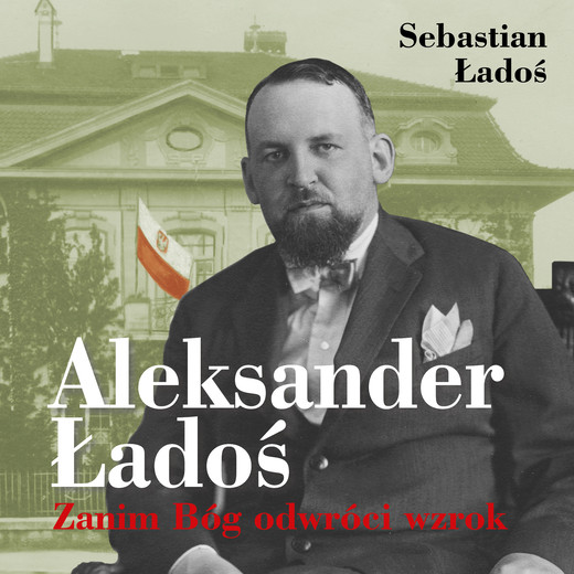 okładka Aleksander Ładoś. Zanim Bóg odwróci wzrok audiobook | MP3 | Sebastian Ładoś