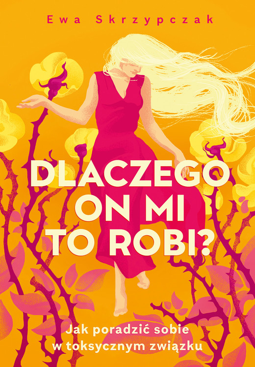 okładka Dlaczego on mi to robi? Jak poradzić sobie w toksycznym związku ebook | epub, mobi | Ewa Skrzypczak