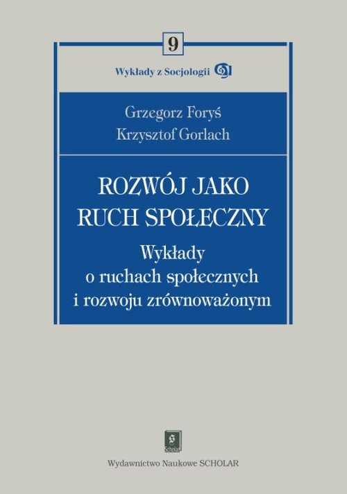 okładka Rozwój jako ruch społeczny Wykłady o ruchach społecznych i rozwoju zrównoważonym książka | Grzegorz Foryś, Krzysztof Gorlach